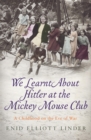 Image for We Learnt About Hitler at the Mickey Mouse Club: A Childhood on the Eve of War