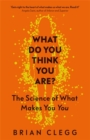 Image for What do you think you are?  : the science of what makes you you