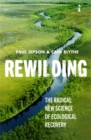 Image for Rewilding  : the radical new science of ecological recovery