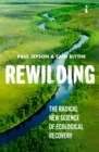 Image for Rewilding: The Radical New Science of Ecological Recovery