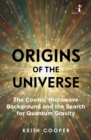 Image for Origins of the Universe: The Cosmic Microwave Background and the Search for Quantum Gravity