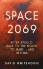 Image for Space 2069: After Apollo : Back to the Moon, to Mars, and Beyond