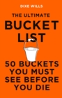 Image for The Ultimate Bucket List: 50 Bucket You Must See Before You Die