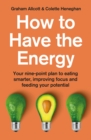 Image for How to Have the Energy: Your Nine-Point Plan to Eating Smarter, Improving Focus and Feeding Your Potential