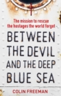 Image for Between the Devil and the Deep Blue Sea: The Mission to Rescue the Hostages the World Forgot