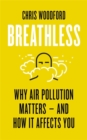 Image for Breathless  : why air pollution matters - and how it affects you