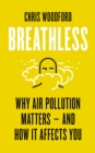 Image for Breathless: why air pollution matters - and how it affects you