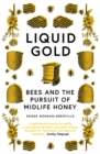 Image for Liquid gold  : bees and the pursuit of midlife honey
