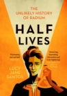 Image for Half lives  : the unlikely history of radium