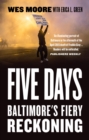 Image for Five days: Baltimore&#39;s fiery reckoning