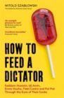 Image for How to Feed a Dictator