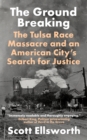 Image for The ground breaking  : the Tulsa Race Massacre and an American city&#39;s search for justice