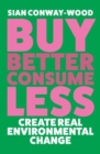 Image for Buy better, consume less  : create real environmental change