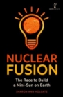 Image for Nuclear fusion  : the race to build a mini-sun on earth