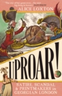 Image for Uproar!  : scandal, satire and printmakers in Georgian London
