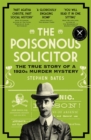 The poisonous solicitor  : the true story of a 1920s murder mystery - Bates, Stephen