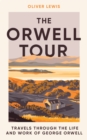 Image for The Orwell tour: travels through the life and work of George Orwell