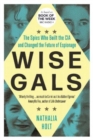 Image for Wise gals  : the spies who built the CIA and changed the future of espionage