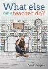 Image for What else can a teacher do? Review your career, reduce stress and gain control of your life