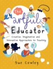 Image for The artful educator  : creative, imaginative and innovative approaches to teaching