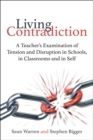 Image for The living contradiction  : a teacher&#39;s examination of tension and disruption in schools, in classrooms and in self