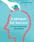 Image for A mindset for success: in your classroom and school