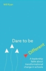 Image for Dare to be different  : a leadership fable about transformational change in schools