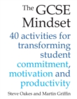 Image for The GCSE mindset: 40 activities for transforming student commitment, motivation and productivity