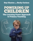 Image for Powering up children  : the Learning Power Approach to primary teaching