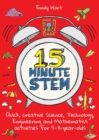 Image for 15-minute STEM: quick, creative science, technology, engineering, and mathematics activities for 5-11 year-olds