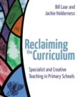 Image for Reclaiming the curriculum: specialist and creative teaching in primary schools