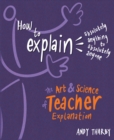 Image for How to explain absolutely anything to absolutely anyone  : the art &amp; science of teaching explanation