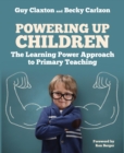 Image for Power up children: the Learning Power Approach to primary teaching