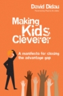Image for Making kids cleverer: a manifesto for closing the advantage gap