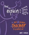 Image for How to explain absolutely anything to absolutely anyone: the art and science of teacher explanation