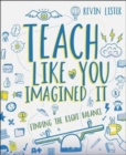 Image for Teach Like You Imagined It