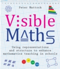 Image for Visible maths: using representations and structure to enhance mathematics teaching in schools