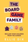 Image for The board game family  : reclaim your children from the screen