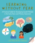 Image for Learning without fear: a practical toolkit for developing growth mindset in the early years and primary classroom