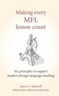 Image for Making every MFL lesson count: six principles to support great foreign language teaching