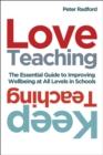 Image for Love teaching, keep teaching  : the essential guide to improving well-being at all levels in schools