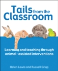 Image for Tails from the classroom  : learning and teaching through animal-assisted interventions