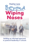 Image for Beyond Wiping Noses: Building an Informed Approach to Pastoral Leadership in Schools