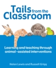 Image for Tails from the Classroom: Learning and Teaching Through Animal-Assisted Interventions