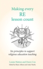 Image for Making every RE lesson count  : six principles to support religious education teaching