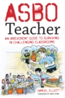 Image for ASBO teacher: an irreverent guide to surviving in challenging classrooms