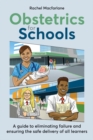 Image for Obstetrics for schools  : eliminating failure and ensuring the safe delivery of all learners