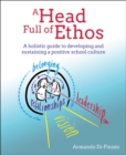 Image for A head full of ethos  : a holistic guide to developing and sustaining a positive school culture