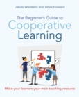 Image for The beginner's guide to cooperative learning: make your learners your main teaching resource