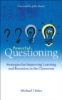Image for Powerful questioning  : strategies for improving learning and retention in the classroom